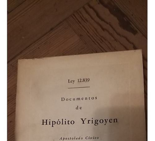 Documentos De Hipólito Yrigoyen  - Ley 12.839 20-64