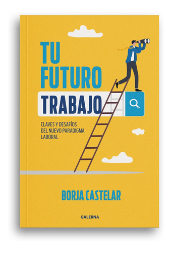 Libro Tu Futuro Trabajo - Borja Castelar - Galerna