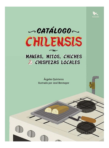 Catalogo Chilensis. Manias, Mitos, Chiches Y Chispezas Locales: No Aplica, De Quinteros, Ángeles. Editorial Hueders, Tapa Dura En Español