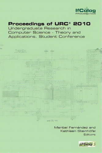 Proceedings Of Urc* 2010. Undergraduate Research In Computer Science - Theory And Applications. S..., De Maribel Fernã¡ndez. Editorial College Publications, Tapa Blanda En Inglés