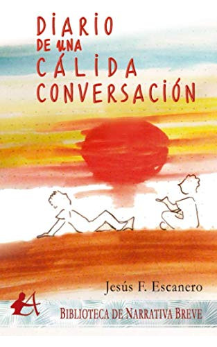 Diario De Una Calida Conversacion -narrativa Breve-