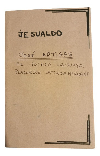 Jesualdo. José Artigas Primer Uruguayo, Precursor Latinoamer