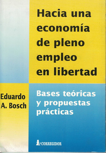 Hacia Una Economia De Pleno Empleo En Libertad 1a.ed