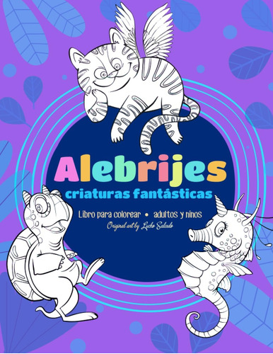 Libro: Alebrijes: Libro Para Colorear 40 Animales Y Criatura