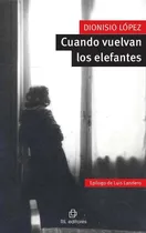 Comprar Cuando Vuelvan Los Elefantes, De Dionisio López