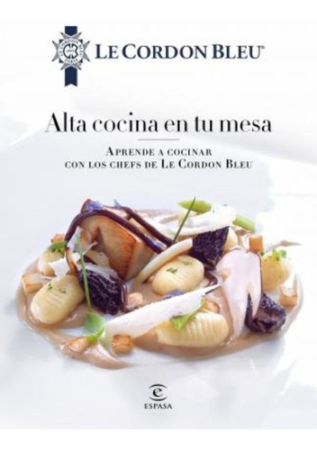 Alta Cocina En Tu Mesa : Aprende A Cocinar Con Los Chefs De