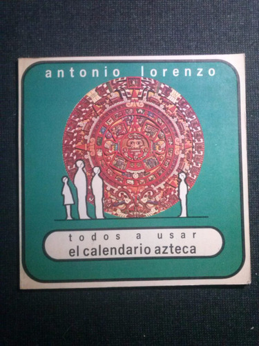 Todos A Usar El Calendario Azteca Antonio Lorenzo