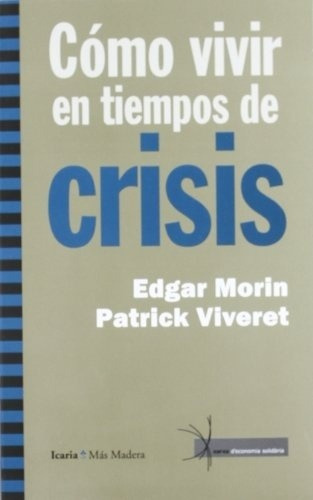 Como Vivir En Tiempos De Crisis, De Edgar Morin. Editorial Icaria (pr), Tapa Blanda En Español