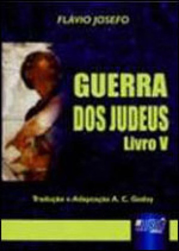 Guerra Dos Judeus - Livro V, De Godoy, Flávio Josefo - Tradução E Adaptação A. C.. Jurua Editora, Capa Mole Em Português