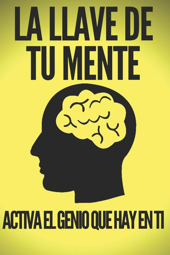 Libro: La Llave De Tu Mente-activa El Genio Que Hay En Ti...