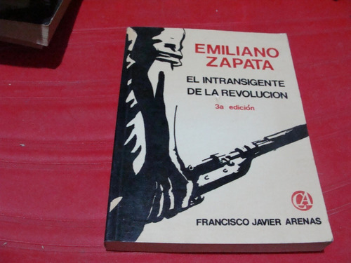 Libro Emiliano Zapata , El Intransigente De La Revolucion , 