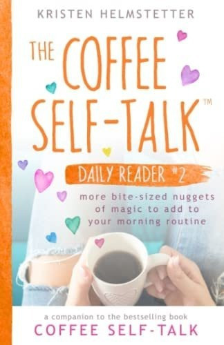 The Coffee Self-talk Daily Reader 2 More Bite-sized, de Helmstetter, Kris. Editorial Green Butterfly Press en inglés