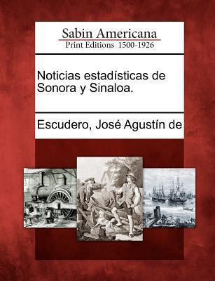 Libro Noticias Estadisticas De Sonora Y Sinaloa. - Jose A...