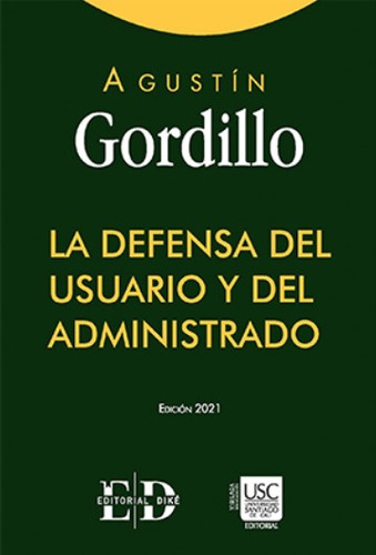 La defensa del usuario y del administrado, de Agustín Gordillo. Serie 9585134980, vol. 1. Editorial EDITORIAL DIKÉ SAS, tapa dura, edición 2021 en español, 2021