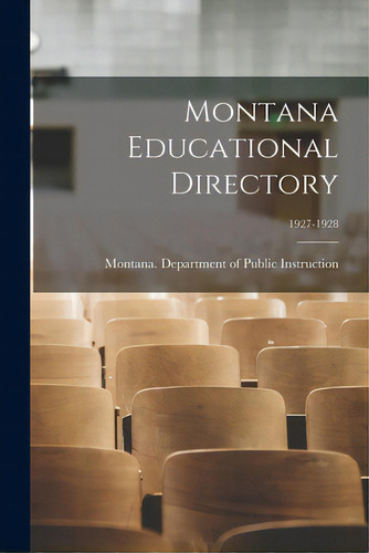 Montana Educational Directory; 1927-1928, De Montana Department Of Public Instruc. Editorial Hassell Street Pr, Tapa Blanda En Inglés