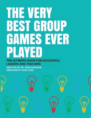 The Very Best Group Games Ever Played: The Ultimate Guide For Succesfull Leaders And Teachers, De Kinziger, Mike. Editorial Urlink Print & Media Llc, Tapa Blanda En Inglés