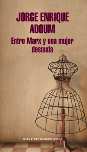 Entre Marx Y Una Mujer Desnuda, De Jorge Enrique Adoum. Editorial Penguin Random House, Tapa Blanda, Edición 2015 En Español