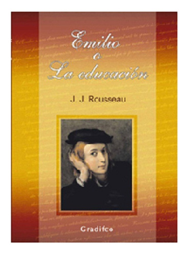 Emilio O La Educación, Jean Jacques Rousseau, Edit. Gradifco