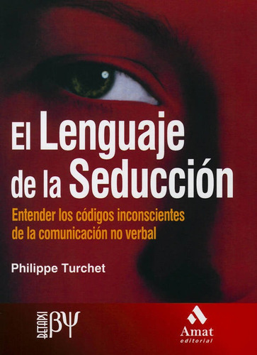 El Lenguaje De La Seduccion: Entender Los Codigos Inconscien