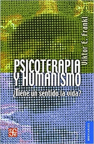 Psicoterapia Y Humanismo. ¿tiene Un Sentido La Vida?, De Viktor Frankl. Editorial Fondo De Cultura Económica En Español
