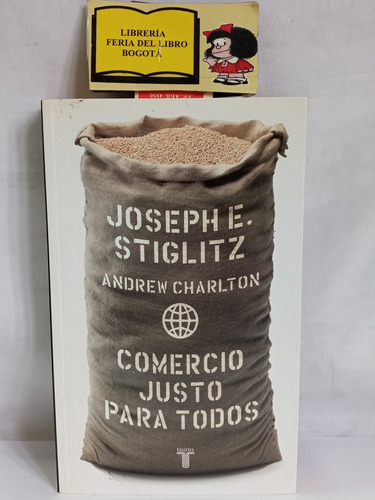 Comercio Justo Para Todos - Joseph Stuglitz - 2007 