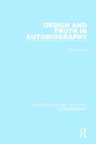 Design And Truth In Autobiography, De Roy Pascal. Editorial Taylor Francis Ltd, Tapa Blanda En Inglés