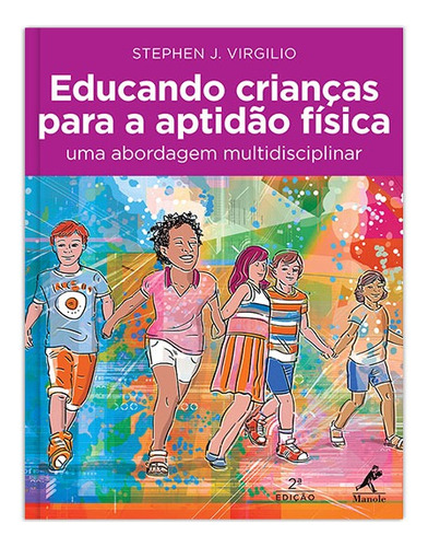 Educando crianças para a aptidão física: uma abordagem multidisciplinar, de Virgilio, Sephen J.. Editora Manole LTDA, capa mole em português, 2015