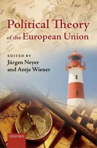 Political Theory Of The European Union, De Jurgen Neyer. Editorial Oxford University Press, Tapa Dura En Inglés