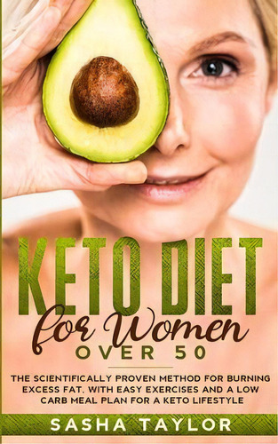 Keto Diet For Women Over 50 : The Scientifically Proven Method For Burning Excess Fat, With Easy ..., De Sasha Taylor. Editorial Charlie Creative Lab Ltd Publisher, Tapa Blanda En Inglés