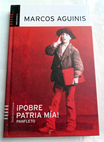 ¡ Pobre Patria Mía ! - Marcos Aguinis * Nuevo Tapa Dura