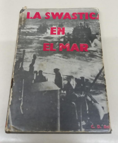La Swastica En El Mar 1939 - 1945 * Bekker C.d.