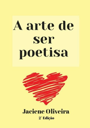 A Arte De Ser Poetisa: Poemas, De Jaciene Oliveira. Série Não Aplicável, Vol. 1. Editora Clube De Autores, Capa Mole, Edição 2 Em Português, 2020