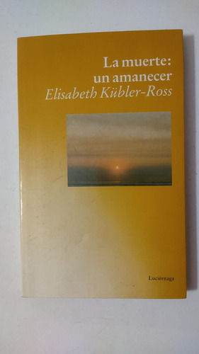 La Muerte:un Amanecer-elisabeth Kubler Ross-ed.luciernaga(9)