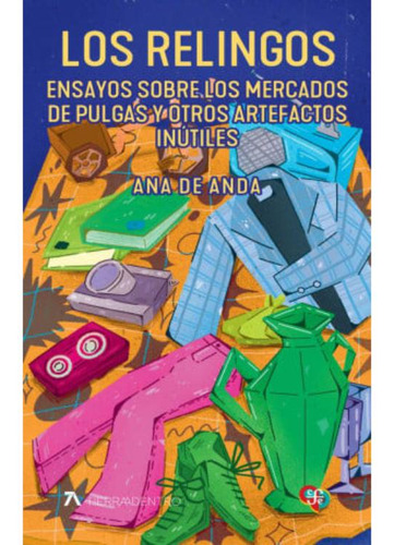 Libro: Los Relingos. Ensayos Sobre Los Mercados De Pulgas Y