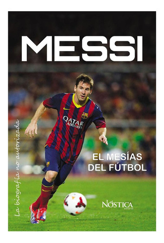Messi, de Olcese Del Pozo, Bruno. Nóstica Editorial, tapa pasta blanda, edición 1 en español, 2017