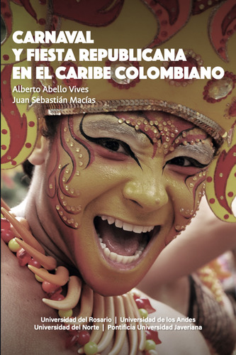 Carnaval Y Fiesta Republicana En El Caribe Colombiano, De Abello Vives, Alberto. Editorial Universidad Del Rosario, Tapa Blanda, Edición 1 En Español, 2021
