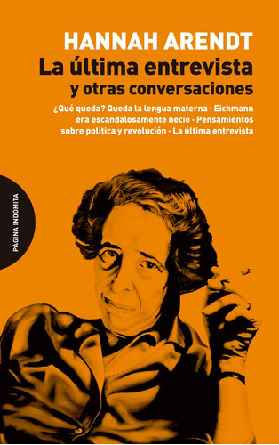 La Ultima Entrevista Y Otras Conversaciones, De Hannah, Arendt. Editorial Pagina Indomita, Tapa Blanda, Edición 1 En Español
