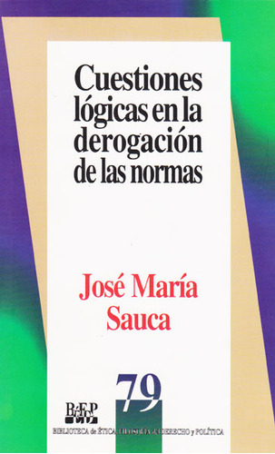 Cuestiones Lógicas En La Derogación De Las Normas, De José Maria Sauca. 9684763715, Vol. 1. Editorial Editorial Campus Editorial S.a.s, Tapa Blanda, Edición 2008 En Español, 2008
