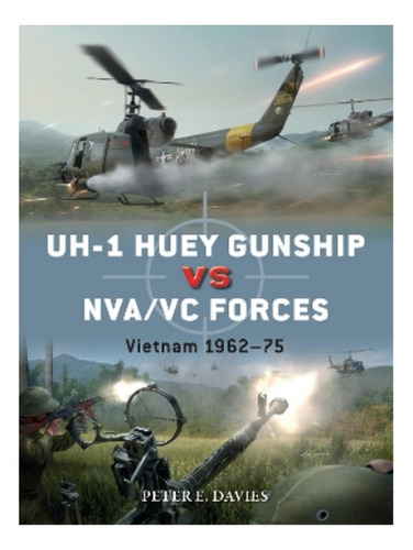 Uh-1 Huey Gunship Vs Nva/vc Forces - Peter E. Davies. Eb19