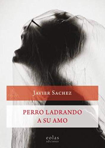 Perro Ladrando A Su Amo: -premio De Novela Corta Fundacion M
