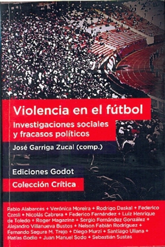 Violencia En El Fútbol.. - José Garriga Zucal