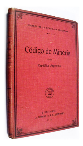 Código De Minería De La República Argentina Lajouane 1950 