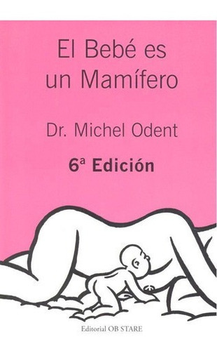 Bebe Es Un Mamifero 6âªed - Odent, Michel&,,