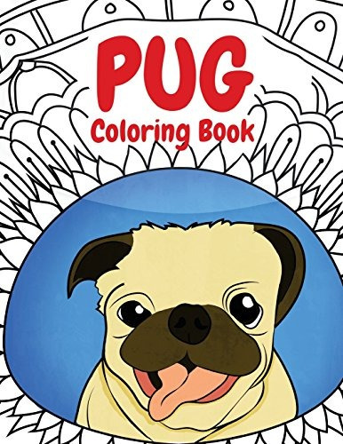 Libro Para Colorear De Pug Un Libro Divertido De Actividades