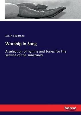 Worship In Song : A Selection Of Hymns And Tunes For The ...