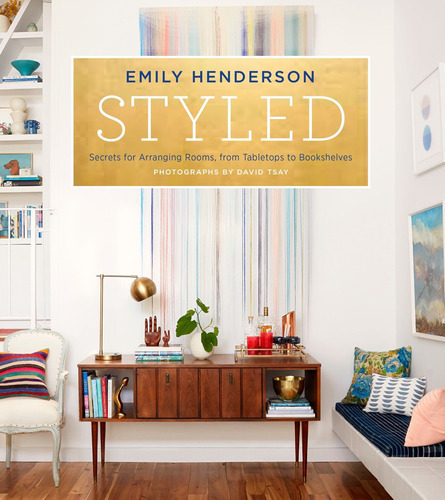 Styled : Secrets For Arranging Rooms, From Tabletops To Bookshelves, De Emily Henderson. Editorial Random House Usa Inc, Tapa Dura En Inglés