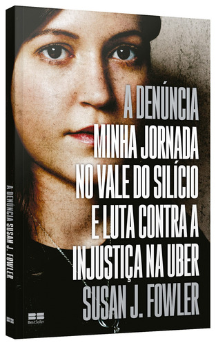 A denúncia: Minha jornada no Vale do Silício e luta contra a injustiça na Uber, de Fowler, Susan J.. Editorial Editora Best Seller Ltda, capa mole em português, 2022