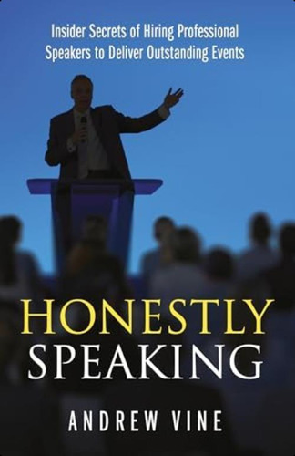 Honestly Speaking: Insider Secrets Of Hiring Professional Speakers To Deliver Outstanding Events, De Vine, Andrew. Editorial Rethink Press, Tapa Blanda En Inglés