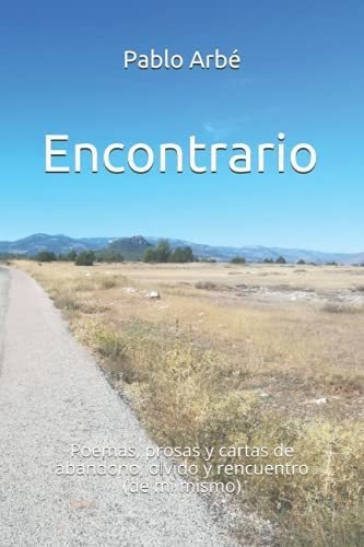 Encontrario: Poemas, Prosas Y Cartas De Abandono, Olvido Y R