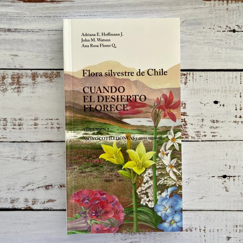 Flora Silvestre De Chile Cuando El Desierto Florece - Vol 1
